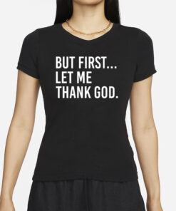Joe Mazzulla Wearing But First Let Me Thank God T-Shirt
