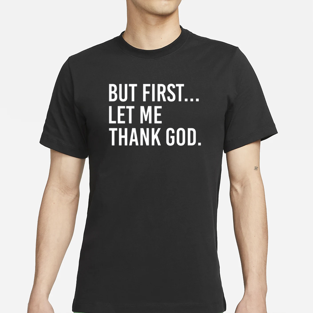 Joe Mazzulla Wearing But First Let Me Thank God T-Shirt 4 Joe Mazzulla Wearing But First Let Me Thank God T-Shirts