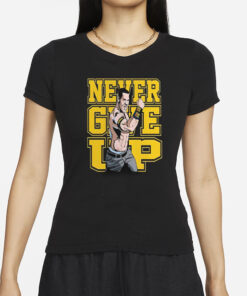 John Cena Never Give Up T-Shirt