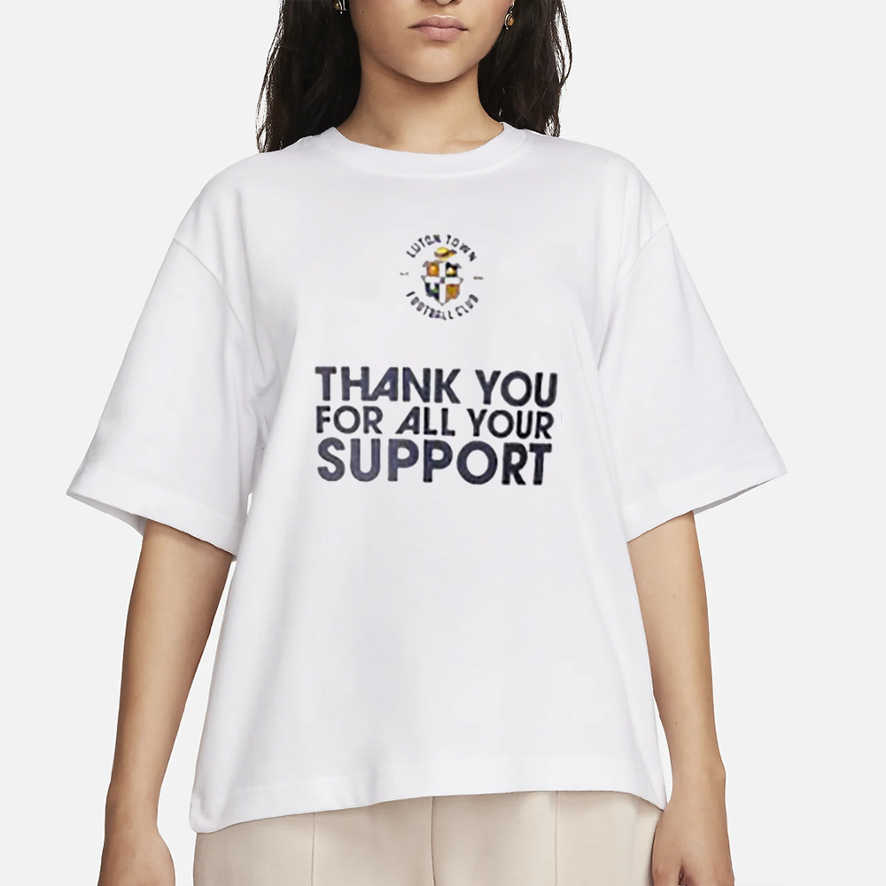 Luton Town Fc Thank You For All Your Support T-Shirt 4 Luton Town Fc Thank You For All Your Support T-Shirt