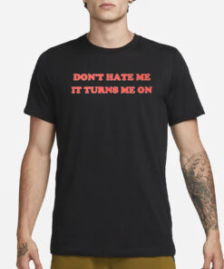 Majestic Merry Don’t Hate Me It Turns Me On T-Shirt3