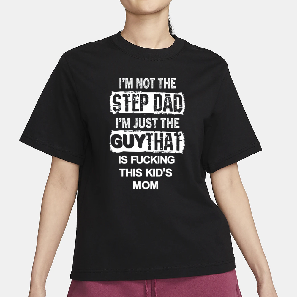 Mike Bong I'm Not The Step Dad I'm Just The Guy That Is Fucking This Kid's Mom T-Shirt 4 Mike Bong I'm Not The Step Dad I'm Just The Guy That Is Fucking This Kid's Mom T-Shirt1