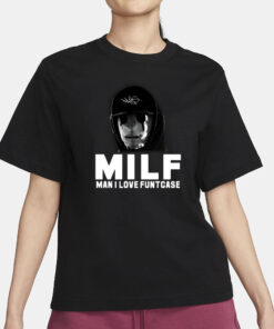 Milf Man I Love Funtcase T-Shirt1
