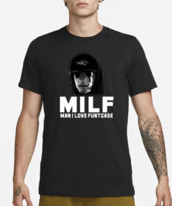 Milf Man I Love Funtcase T-Shirt4