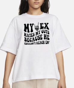 My Ex Hates My Guts Because He Couldn’t Reach Them T-Shirts