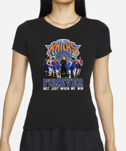NY Knicks Forever Not Just When We Win Signature T-Shirts