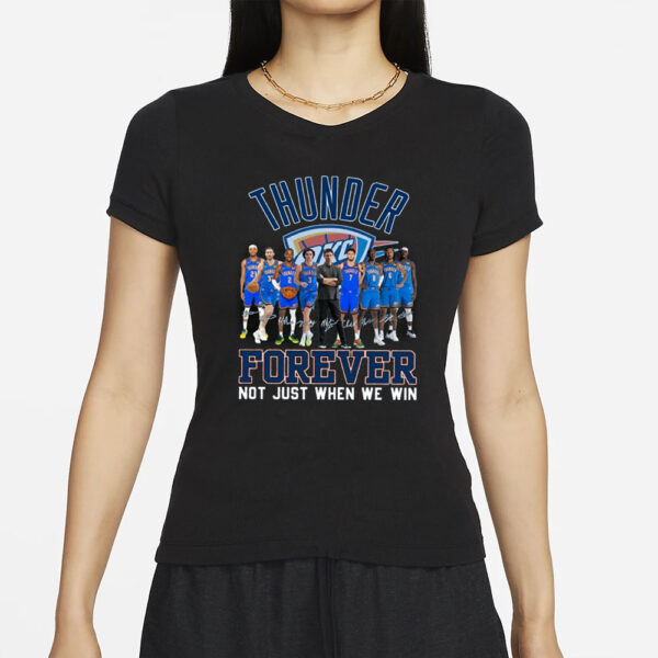 OKC Thunder Forever Not Just When We Win Signature T-Shirt