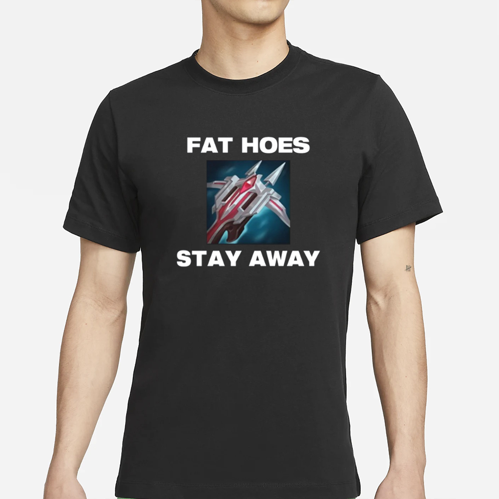 Offensetaken Fat Hoes Stay Away T-Shirt 4 Offensetaken Fat Hoes Stay Away T-Shirt