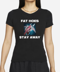 Offensetaken Fat Hoes Stay Away T-Shirts