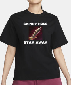 Offensetaken Skinny Hoes Stay Away T-Shirt1