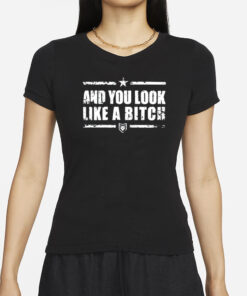 Patchops And You Look Like A Bitch T-Shirt