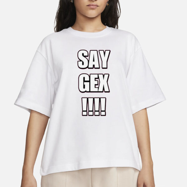 Say Gex Cringey T-Shirt