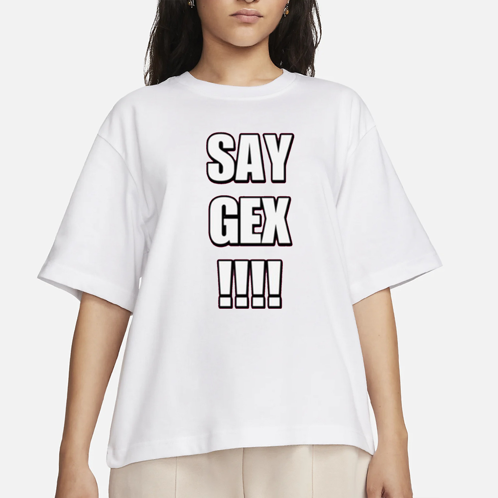 Say Gex Cringey T-Shirt 4 Say Gex Cringey T-Shirt