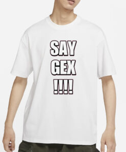 Say Gex Cringey T-Shirts