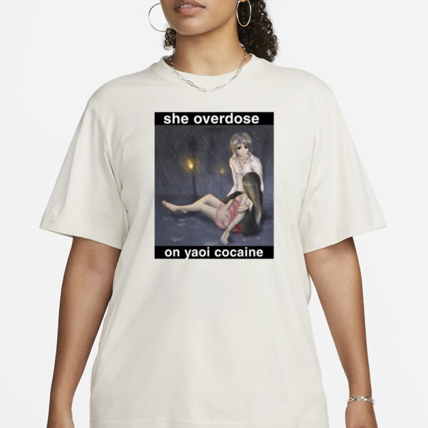 She Overdose On Yaoi Cocaine T-Shirt1