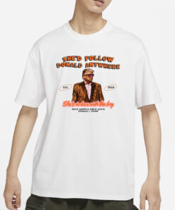She’d Follow Donald Anywhere, Trump She’s In Love With The Boy T-Shirt
