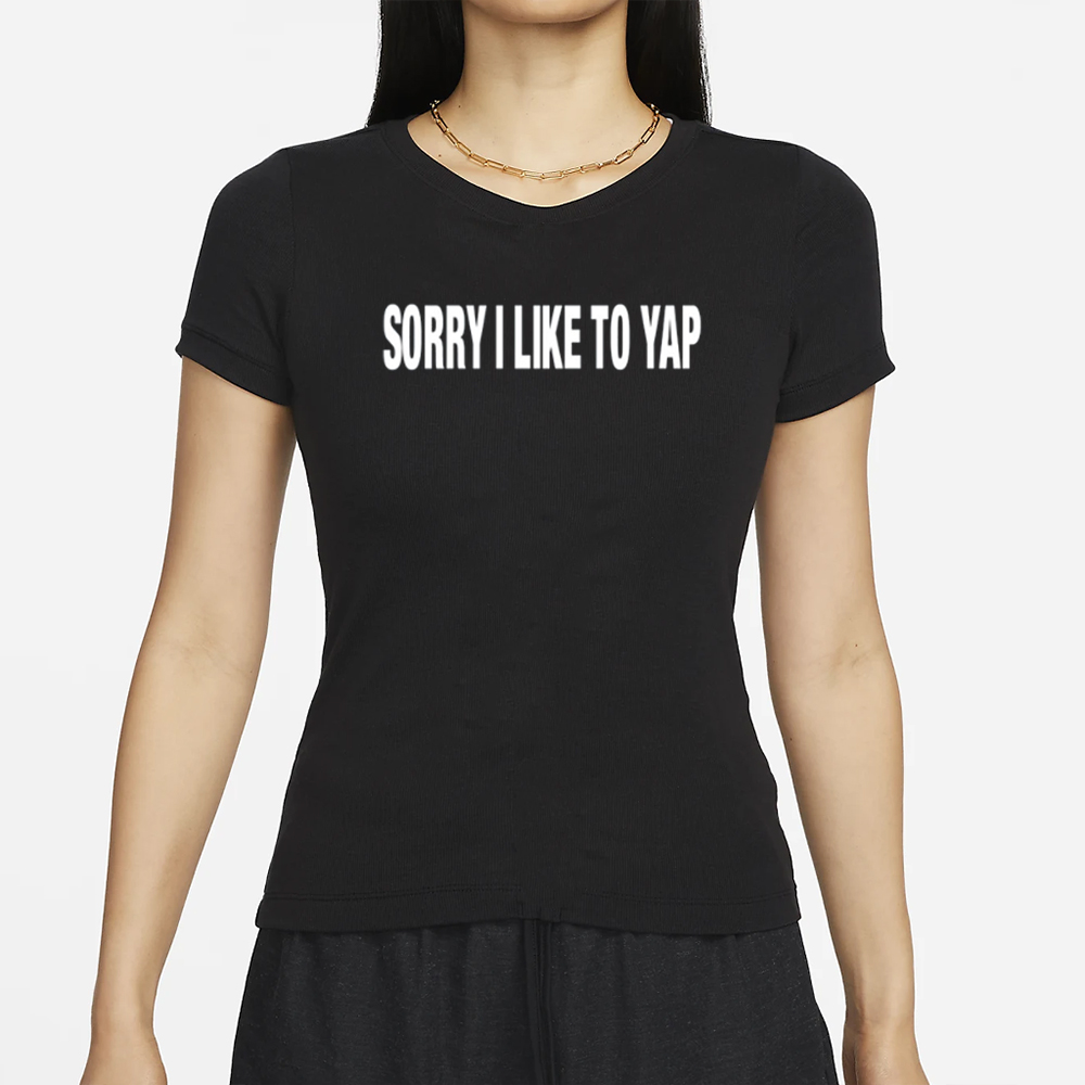 Sorry I Like To Yap T-Shirt 4 Sorry I Like To Yap T-Shirt