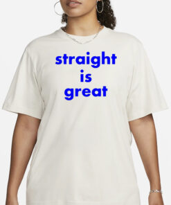 Straight Is Great T-Shirt1
