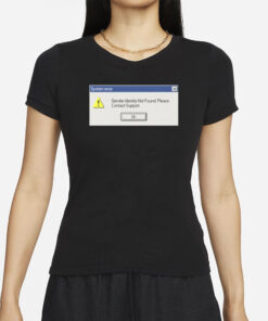 System Error Gender Identity Not Found T-Shirt