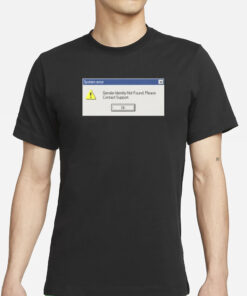 System Error Gender Identity Not Found T-Shirts