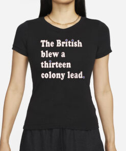 The British Blew a Thirteen Colony Lead Limited Edition London Series Comfort Colors T-Shirts