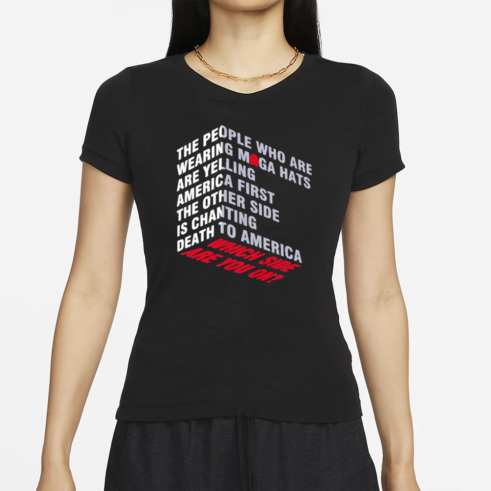 The People Who Are Wearing Maga Hats Are Yelling America First The Other Side Is Chanting T-Shirt 4 The People Who Are Wearing Maga Hats Are Yelling America First The Other Side Is Chanting T-Shirt