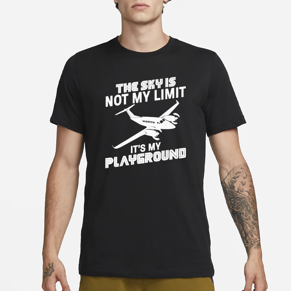 The Sky Is Not My Limit It’s My Playground T-Shirt 4 The Sky Is Not My Limit It’s My Playground T-Shirt1