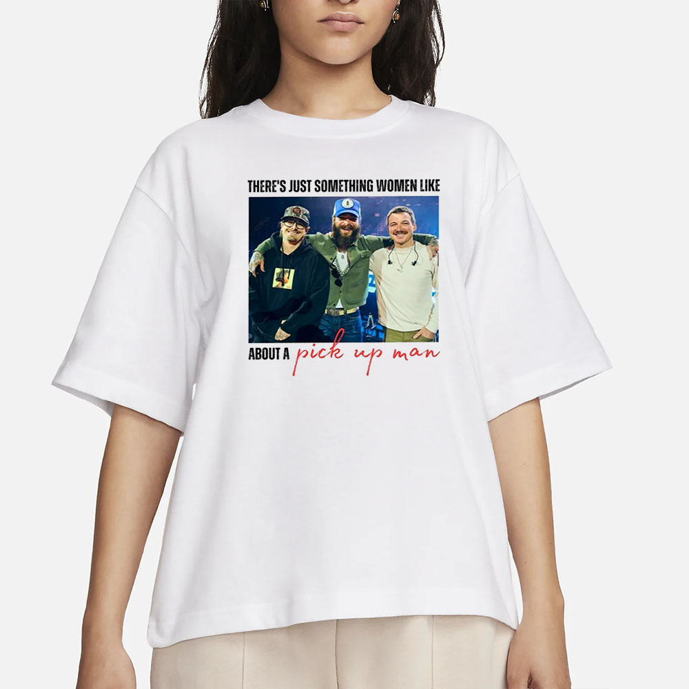 There’s Just Something Women Like About A Pick Up Man T-Shirt 4 There’s Just Something Women Like About A Pick Up Man T-Shirt