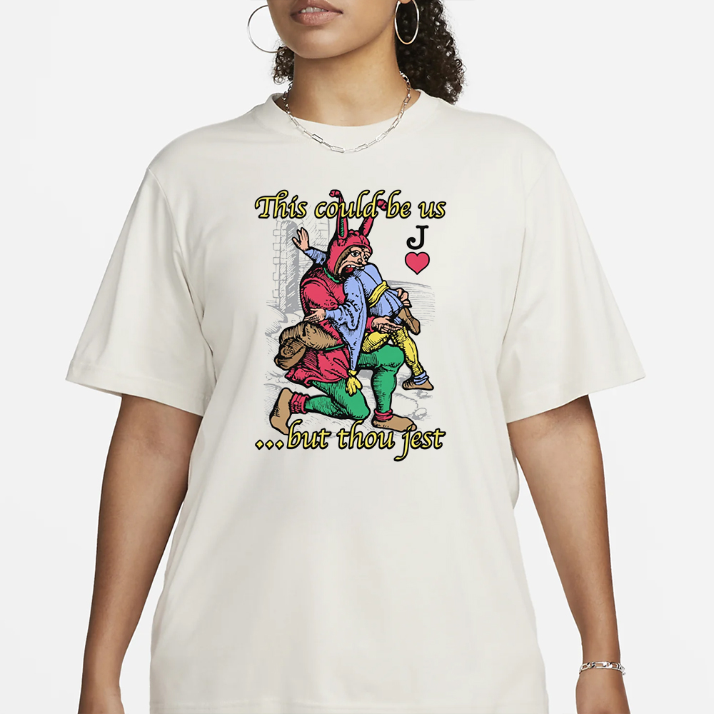 This Could Be Us... But Thou Jest T-Shirt 4 This Could Be Us... But Thou Jest T-Shirt1