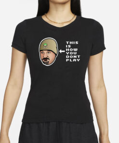 This Is How You Don’t Play T-Shirt