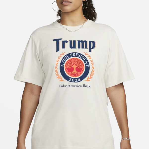 Trump 2024 A Fine President Personalized T-Shirt3