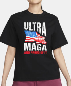 Ultra Maga And Proud Of It T-Shirt1