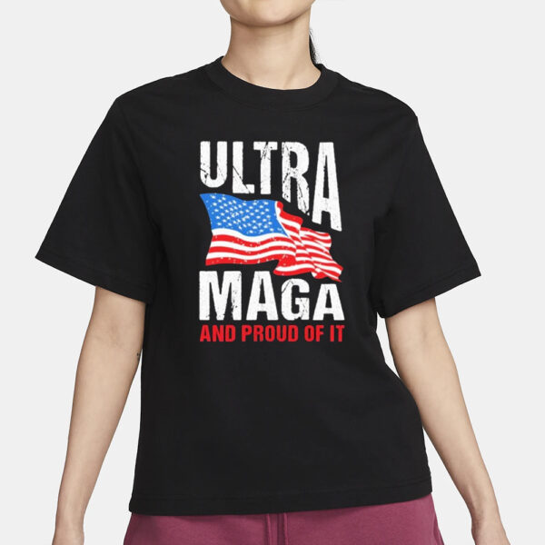 Ultra Maga And Proud Of It T-Shirt1