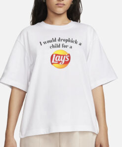Unethicalthreads I Would Dropkick A Child For A Lays Chip T-Shirt