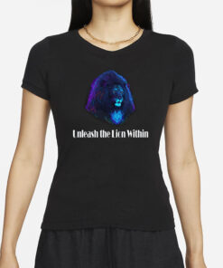 Unleash The Lion Within T-Shirts