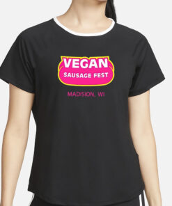Vegan Sausage Fest Madison Wi T-Shirt5