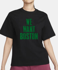 WE WANT BOSTON T-SHIRT1