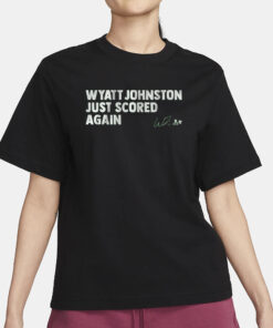 WYATT JOHNSTON JUST SCORED AGAIN T-SHIRT3