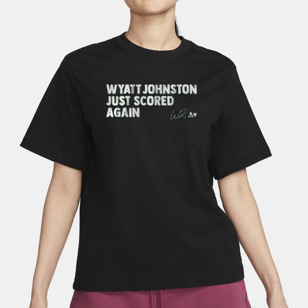 WYATT JOHNSTON JUST SCORED AGAIN T-SHIRT3