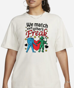 We Match Each Other's Freak T-Shirt3
