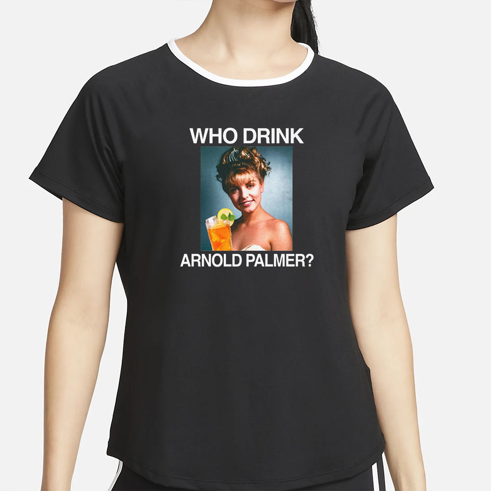 Who Drink Arnold Palmer? T-Shirt 4 Who Drink Arnold Palmer T-Shirt2