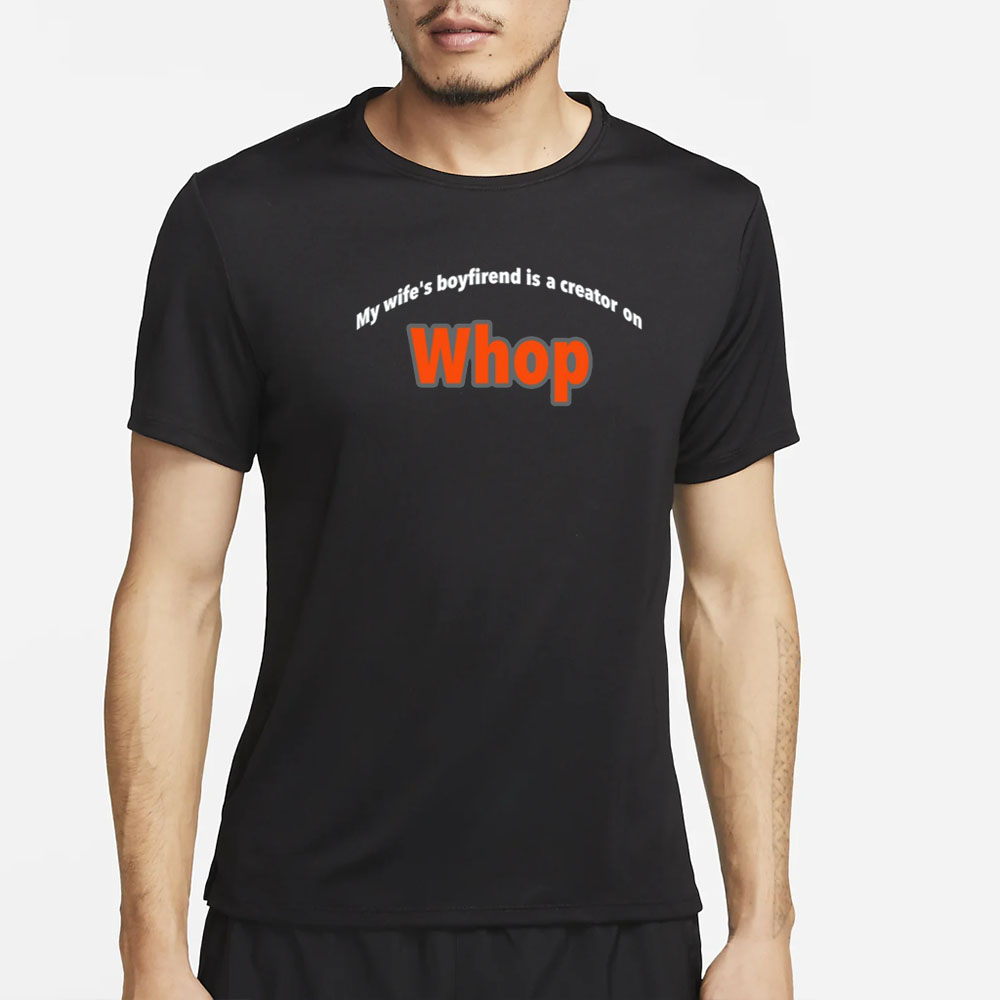 Whopio My Wife's Boyfriend Is A Creator On Whop T-Shirt 4 Whopio My Wife's Boyfriend Is A Creator On Whop T-Shirt2