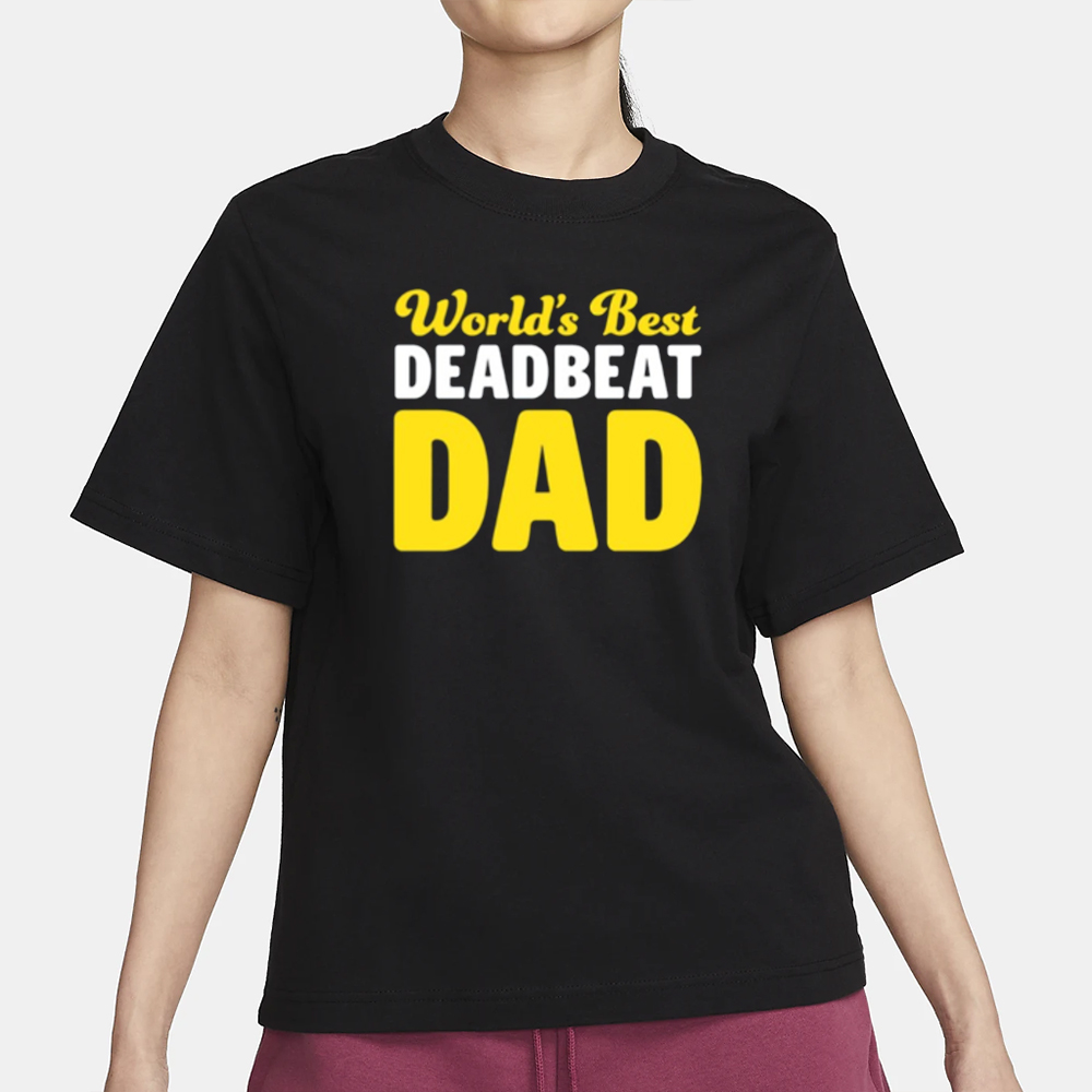 World's Best Deadbeat Dad T-Shirt 4 World's Best Deadbeat Dad T-Shirt1