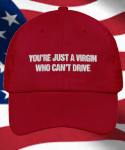 You're Just A Virgin Who Can't Drive Hat1