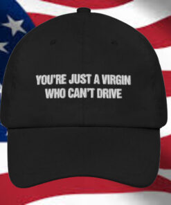 You're Just A Virgin Who Can't Drive Hat2