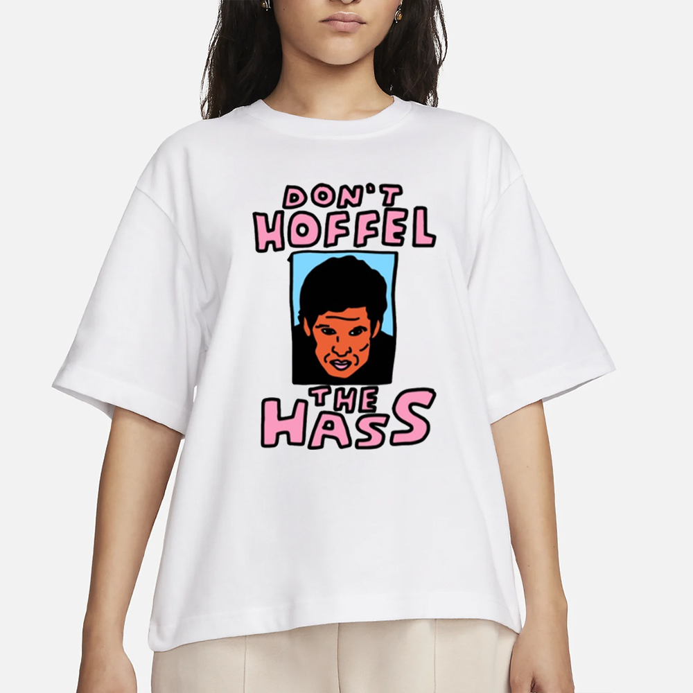Zoebread Don't Hoffel The Hass T-Shirt 4 Zoebread Don't Hoffel The Hass T-Shirt