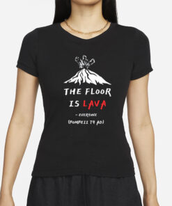 Cunk Fan Club The Floor Is Lava Everyone Pompeii 79 Adi T-Shirt