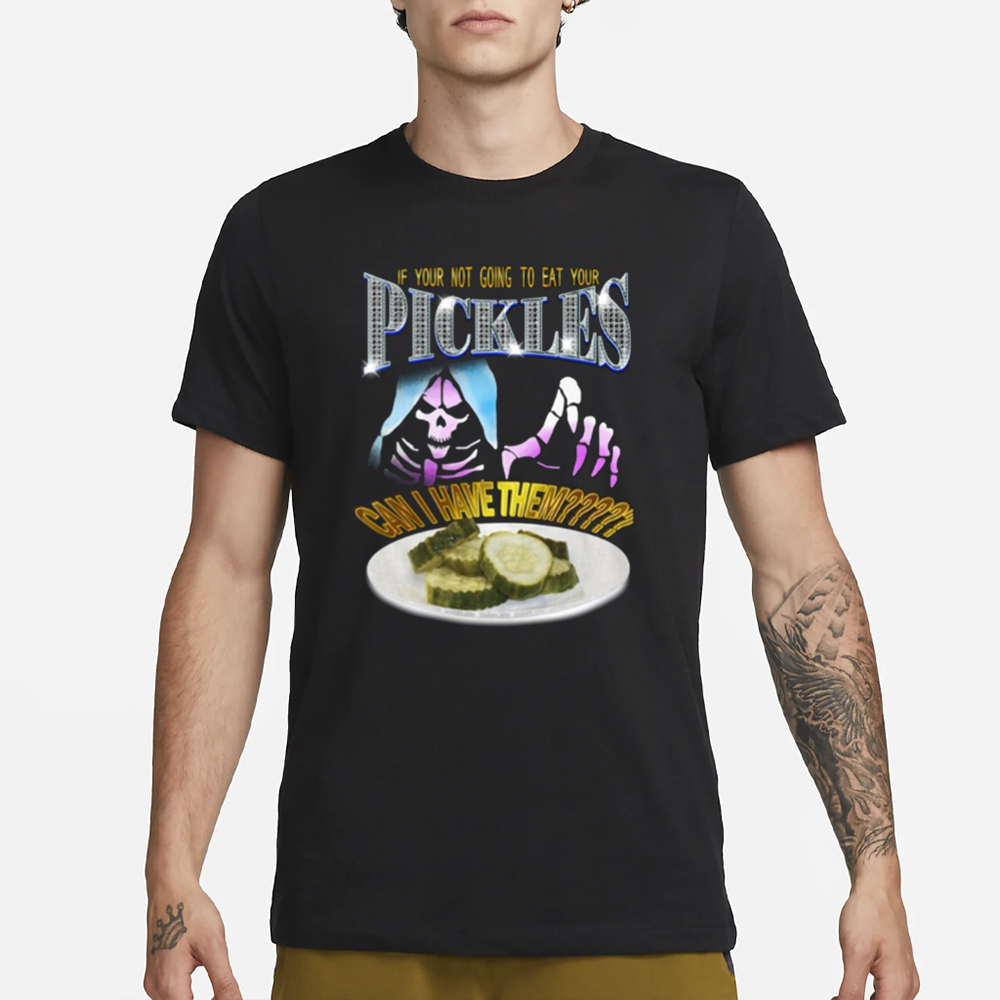 Da Share Zone If Your Not Going To Eat Your Pickles Can I Have Them T-Shirt 4 Da Share Zone If Your Not Going To Eat Your Pickles Can I Have Them T-Shirt1