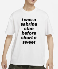 Deetya I Was A Sabrina Stan Before Short n Sweet T-Shirts