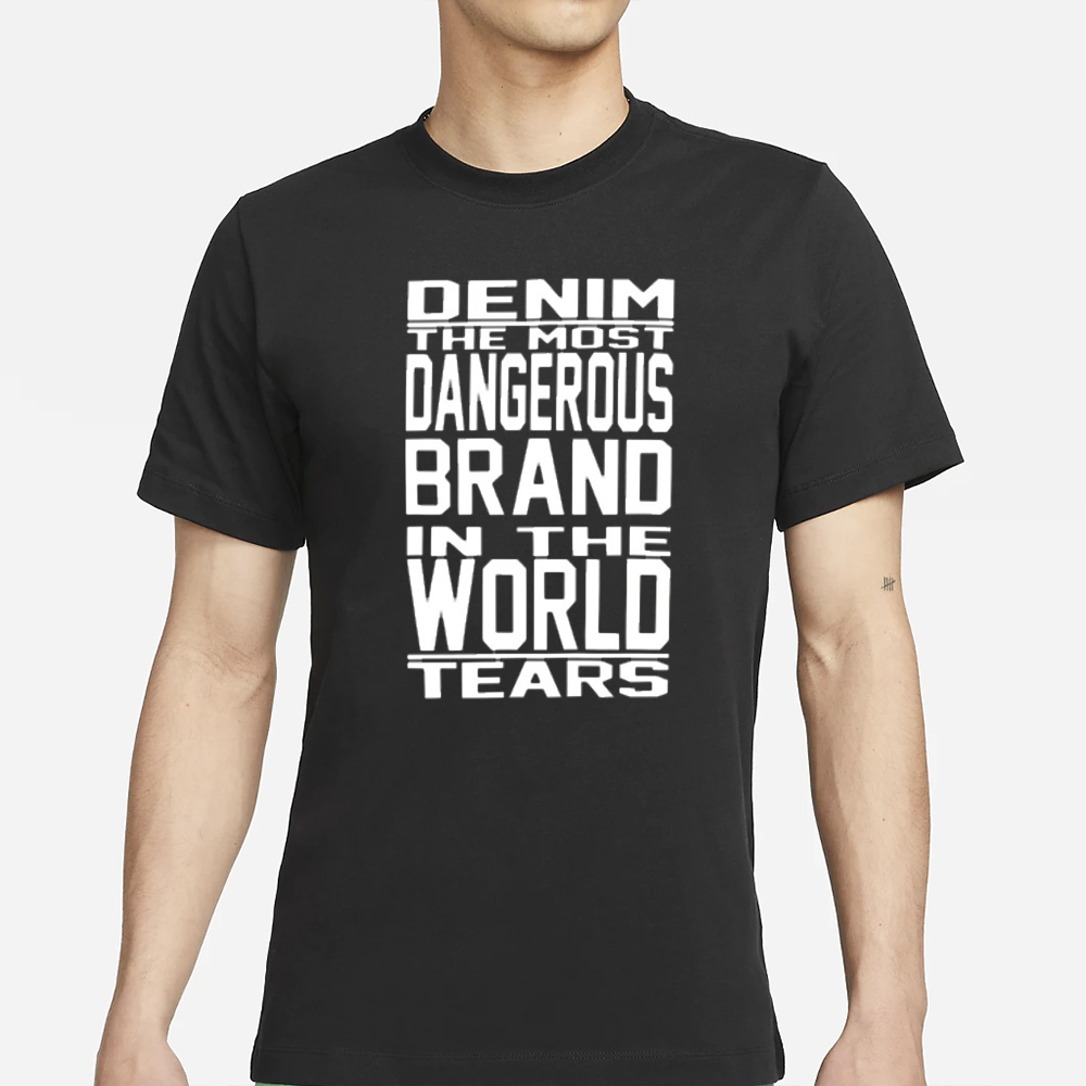 Denim The Most Dangerous In The World Tears T-Shirt 4 Denim The Most Dangerous In The World Tears T-Shirt